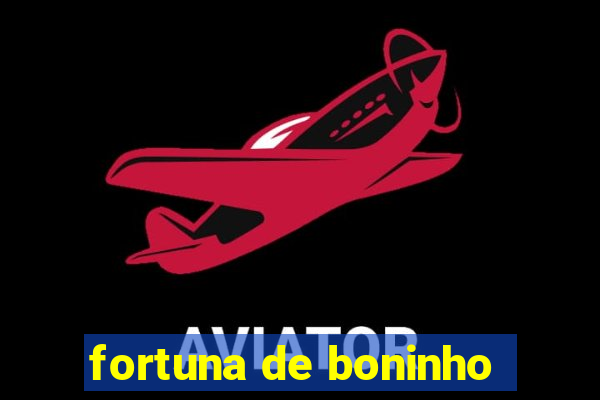 fortuna de boninho